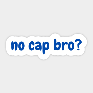 no cap bro? Sticker